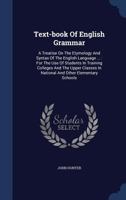 Text-Book of English Grammar: A Treatise on the Etymology and Syntax of the English Language ...: F 1018256342 Book Cover