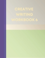 CREATIVE WRITING WORKBOOK 6: Your Writing Routing Made Easier 1458348377 Book Cover