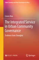 The Integrated Service in Urban Community Governance: Evidence from Shanghai (Public Economy and Urban Governance in China) 9819667747 Book Cover