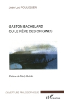 Gaston Bachelard ou le rêve des origines (Ouverture Philosophique) (French Edition) 2296034780 Book Cover