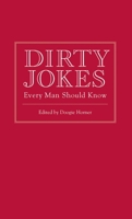Dirty Jokes Every Man Should Know (Stuff You Should Know Book 3) 1594744270 Book Cover