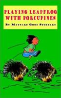 Playing Leapfrog with Porcupines 0759691037 Book Cover