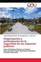 Organización y participación en la seguridad de los espacios públicos: Caso de Estudio: Paseo Los Ilustres, Parroquia San Pedro, Municipio Libertador, Caracas-Venezuela 365907554X Book Cover