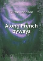 Along French Byways 1437476392 Book Cover