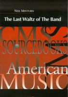 The Last Waltz of the Band (Cms Sourcebooks in American Music) 1576470938 Book Cover
