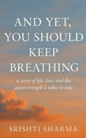 And Yet, You Should Keep Breathing B0FKMSHD6P Book Cover