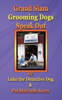 Grand Slam Grooming Dogs Speak Out 1937958329 Book Cover