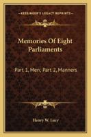 Memories of Eight Parliaments; Part I.--Men; Part II.--Manners 1373210125 Book Cover