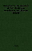 Remarks on The Existence of Evil - Its Origin, Permission and Ultimate Benefit 1406788953 Book Cover