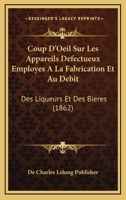 Coup D'Oeil Sur Les Appareils Defectueux Employes A La Fabrication Et Au Debit: Des Liqueurs Et Des Bieres (1862) 1120411793 Book Cover