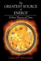 The Greatest Source of Energy: A New Theory of Time 1982006609 Book Cover