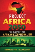 Project Africa 2050: The Blueprint for African Exceptionalism 1998780724 Book Cover