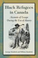 Black Refugees in Canada: Accounts of Escape During the Era of Slavery 0786447338 Book Cover