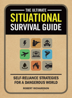 The Ultimate Situational Survival Guide: Self-Reliance Strategies for a Dangerous World 0578301598 Book Cover