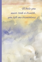 Grief Journal : While You Never Took a Breath, You Left Me Breathless: Pregnancy, Infant, Baby, and Child Loss ~ 6x9 College Ruled Notebook 1695609646 Book Cover