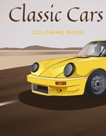 Classic Cars Coloring Book: Beautiful Illustatrions featuring historic automobiles and antique car for Adults and Kids Recreation B0915BLFWK Book Cover