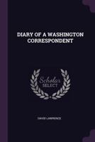 Diary of a Washington Correspondent 1378945328 Book Cover