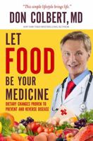 Let Food Be Your Medicine: Dietary Changes Proven to Prevent and Reverse Disease 1617958654 Book Cover