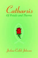 Catharsis: Of Petals and Thorns 0595345522 Book Cover
