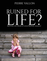 Ruined For Life?: Moving on from a catastrophic assault 1922956163 Book Cover
