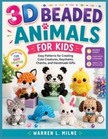 3D BEADED ANIMALS FOR KIDS: Easy Patterns for Creating Cute Creatures, Keychains, Charms, and Handmade Gifts B0HC6L491S Book Cover