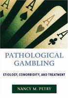 Pathological Gambling: Etiology, Comorbidity, and Treatment 1591471737 Book Cover