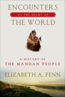Encounters at the Heart of the World: A History of the Mandan People 0374535116 Book Cover