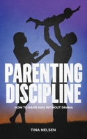 Parenting discipline: How to raise kids without drama B099C2ML57 Book Cover