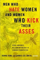Men Who Hate Women and Women Who Kick Their Asses: Stieg Larsson's Millennium Trilogy in Feminist Perspective 0826518508 Book Cover