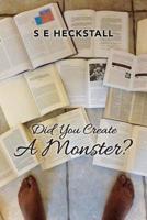 Did You Create A Monster? 153558114X Book Cover