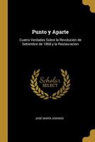 Punto y Aparte: Cuatro Verdades Sobre la Revoluci�n de Setiembre de 1868 y la Restauracion 0353998834 Book Cover