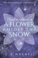 A Flower Amidst the Snow: Tales of Xalador (The ReEmergence Chronicles) 173473485X Book Cover