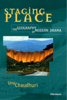 Staging Place: The Geography of Modern Drama (Theater: Theory/Text/Performance) 0472095897 Book Cover