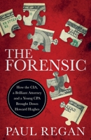 The Forensic: How the CIA, a Brilliant Attorney and a Young CPA Brought Down Howard Hughes 1737803712 Book Cover