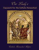 Our Lady's Copywork for the Catholic Homeschool: 25 Bible Verses, Prayers, and Church Writings on the Mother of God 1075086124 Book Cover