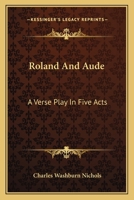 Roland And Aude: A Verse Play In Five Acts 1021702420 Book Cover