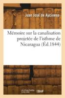 Mémoire sur la canalisation projetée de l'isthme de Nicaragua 241827344X Book Cover