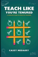 Teach Like You’re Tenured: A Complete Guide to Effective Teaching 1961075857 Book Cover