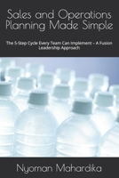 Sales and Operations Planning Made Simple: The 5-Step Cycle Every Team Can Implement – A Fusion Leadership Approach B0H7R2G7XW Book Cover