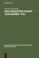 Das Register Papst Johannes' VIII: (872-882). Neue Studien Zur Abschrift Reg. Vat. I, Zum Verlorenen Originalregister Und Zum Diktat Der Briefe 3111279014 Book Cover