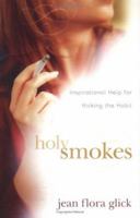 Holy Smokes: Inspirational Help to Kicking the Habit
