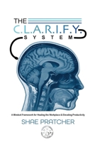 The C.L.A.R.I.F.Y. System: A Mindset Framework for Healing the Workplace & Elevating Productivity B0GVPW4G7T Book Cover