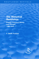 The Historical Revolution: English Historical Writing and Thought, 1580-1640 0415602483 Book Cover