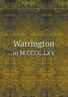 Warrington in M.CCCC.LXV.: As Described in a Contemporary Rent Roll of the Legh Family, in the Posse 1017082979 Book Cover