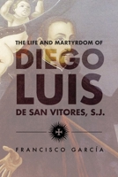 The Life and Martyrdom of the Venerable Father Diego Luis De San Vitores, S.J. (Marc Monagraph Series) 1878453556 Book Cover