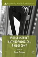 Wittgenstein's Anthropological Philosophy 3319561502 Book Cover