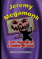 Jeremy Megamonk: I Got Trapped in a Computer Game 1445285398 Book Cover