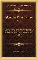 Memoirs Of A Picture V1: Containing The Adventures Of Many Conspicuous Characters 1104145693 Book Cover