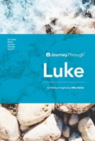 Journey Through Luke: 62 Biblical Insights by Mike Raiter (Journey Through Series: Gospels & Acts) 1627078215 Book Cover