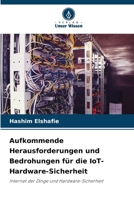 Aufkommende Herausforderungen und Bedrohungen für die IoT-Hardware-Sicherheit: Internet der Dinge und Hardware-Sicherheit (German Edition) 620865291X Book Cover